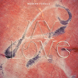 My Love by Modern Fossils