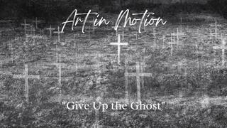 Art in Motion title page for Give Up the Ghost animation